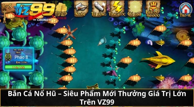 Bắn Cá Nổ Hũ - Siêu Phẩm Mới Thưởng Giá Trị Lớn Trên VZ99 1 Bắn Cá Nổ Hũ - Siêu Phẩm Mới Thưởng Giá Trị Lớn Trên VZ99