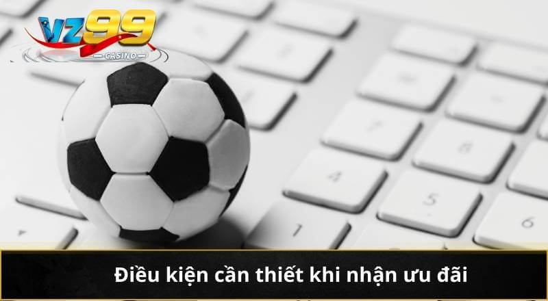 Khuyến Mãi Cược Bóng U19 Siêu Hot Thu Thưởng Hàng Tuần 4 Điều kiện cần thiết khi nhận ưu đãi
