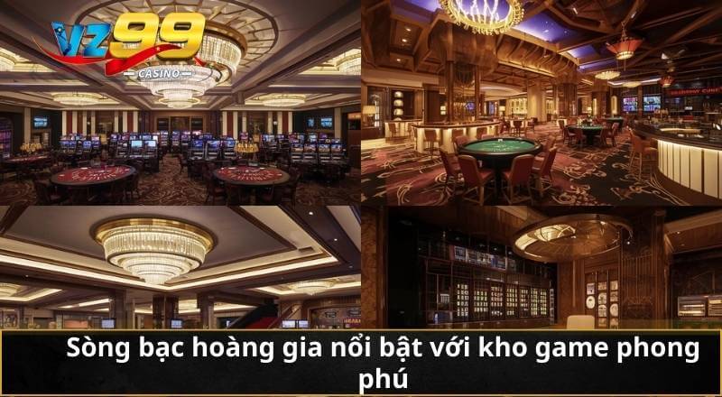 Sòng Bạc Hoàng Gia – Thiên Đường Giải Trí Xa Hoa Bậc Nhất 5 Sòng bạc hoàng gia nổi bật với kho game phong phú