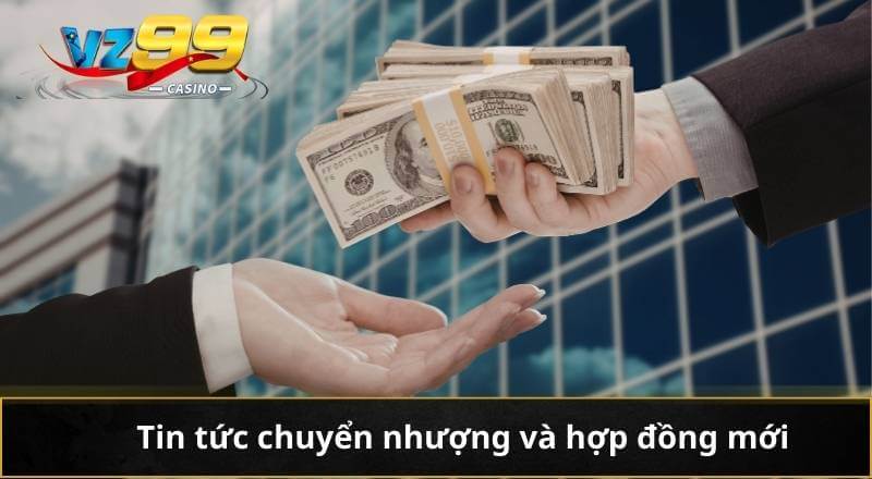 Tin tức chuyển nhượng và hợp đồng mới